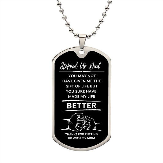 To My Stepped Up Dad | Dog Tag | Made My Life Better | black background