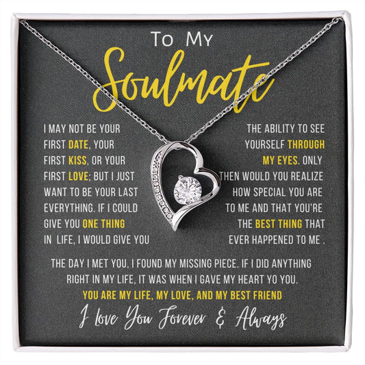 To My Soulmate | Forever Love Necklace | I May Not Be Your First Date, Kiss or Love But I Want To Be Your Last EVERYTHING